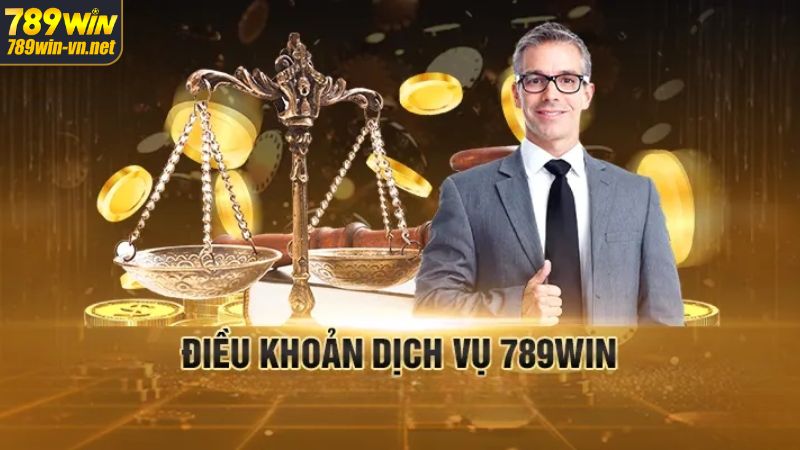 Nội dung chính được thiết lập trong điều khoản và điều kiện 789Win